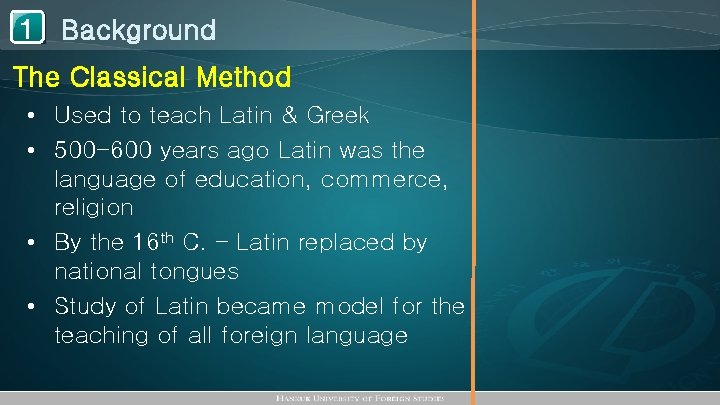 1 Background The Classical Method • Used to teach Latin & Greek • 500