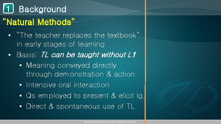 1 Background “Natural Methods” • “The teacher replaces the textbook” in early stages of