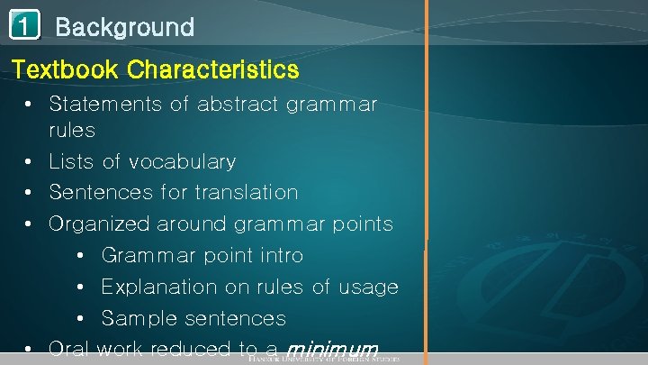 1 Background Textbook Characteristics • Statements of abstract grammar rules • Lists of vocabulary
