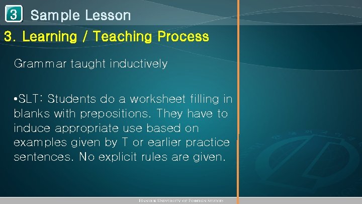 1 Sample Lesson 3 3. Learning / Teaching Process Grammar taught inductively • SLT:
