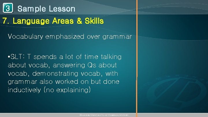1 Sample Lesson 3 7. Language Areas & Skills Vocabulary emphasized over grammar •