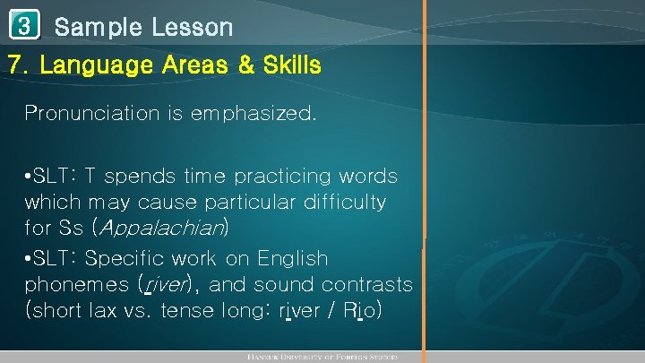1 Sample Lesson 3 7. Language Areas & Skills Pronunciation is emphasized. • SLT: