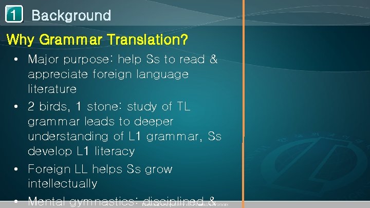 1 Background Why Grammar Translation? • Major purpose: help Ss to read & appreciate