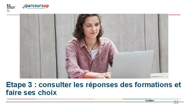 Etape 3 : consulter les réponses des formations et faire ses choix 12/15/2021 33