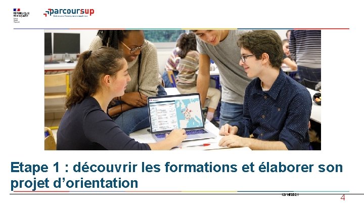 Etape 1 : découvrir les formations et élaborer son projet d’orientation 12/15/2021 4 