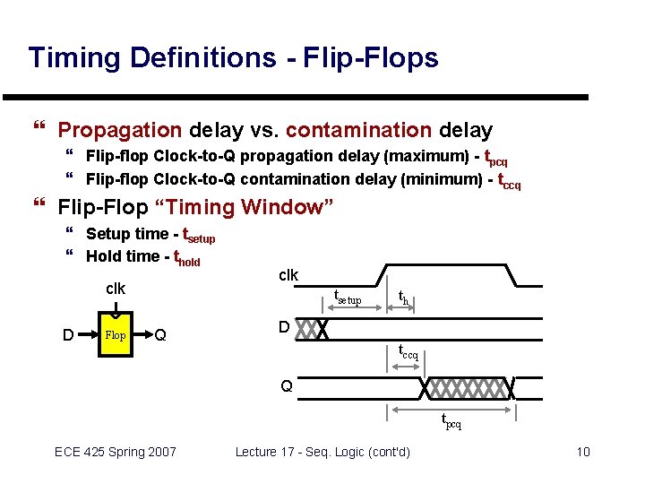 Timing Definitions - Flip-Flops } Propagation delay vs. contamination delay } Flip-flop Clock-to-Q propagation