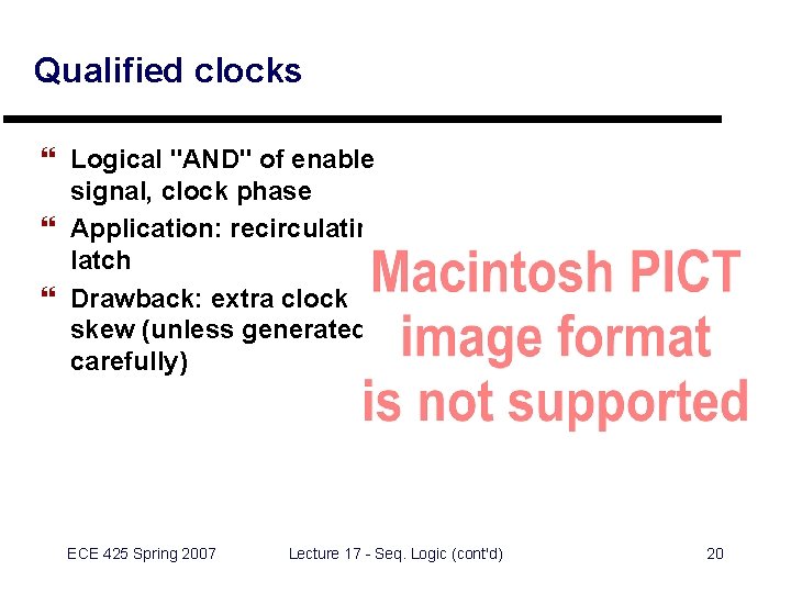 Qualified clocks } Logical "AND" of enable signal, clock phase } Application: recirculating latch