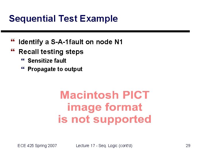 Sequential Test Example } Identify a S-A-1 fault on node N 1 } Recall