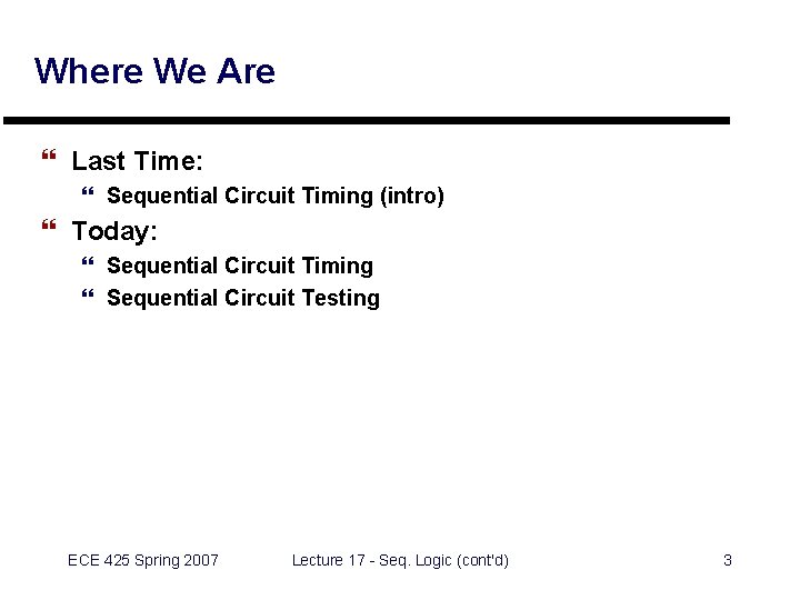 Where We Are } Last Time: } Sequential Circuit Timing (intro) } Today: }