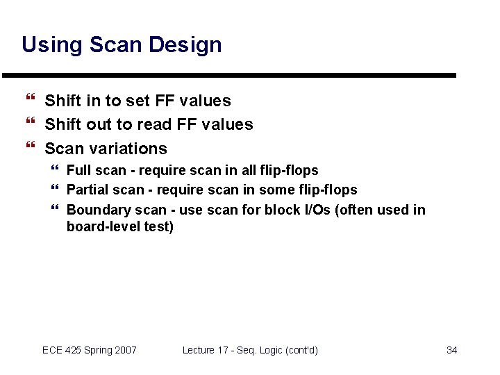 Using Scan Design } Shift in to set FF values } Shift out to