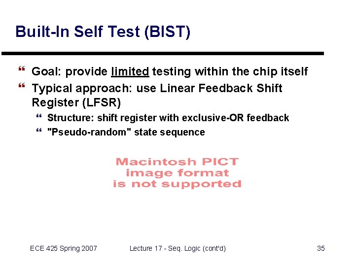 Built-In Self Test (BIST) } Goal: provide limited testing within the chip itself }