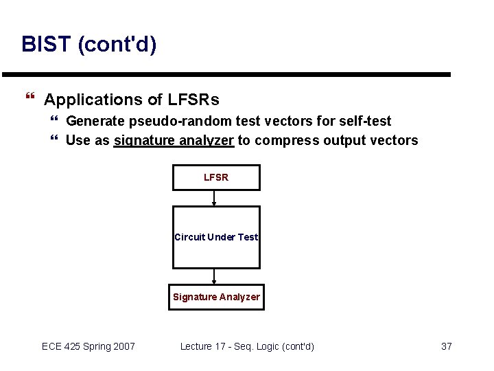 BIST (cont'd) } Applications of LFSRs } Generate pseudo-random test vectors for self-test }