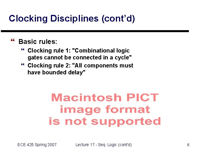 Clocking Disciplines (cont’d) } Basic rules: } Clocking rule 1: "Combinational logic gates cannot