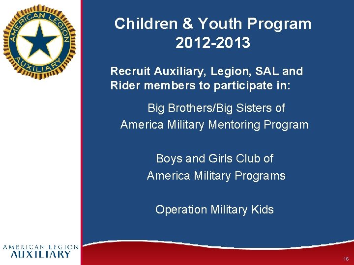 Children & Youth Program 2012 -2013 Recruit Auxiliary, Legion, SAL and Rider members to