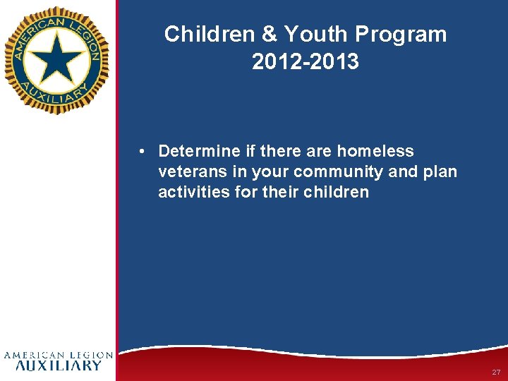 Children & Youth Program 2012 -2013 • Determine if there are homeless veterans in