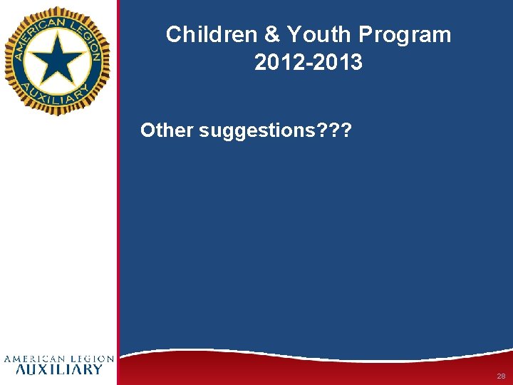 Children & Youth Program 2012 -2013 Other suggestions? ? ? 28 