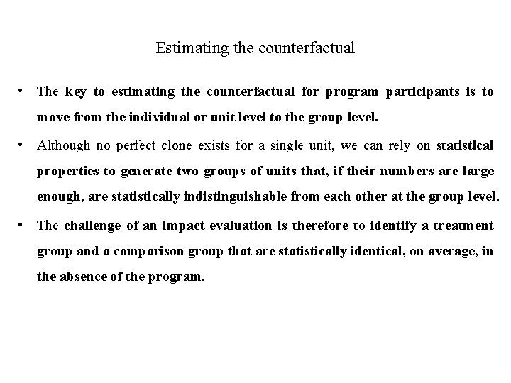 Estimating the counterfactual • The key to estimating the counterfactual for program participants is Estimating the counterfactual • The key to estimating the counterfactual for program participants is