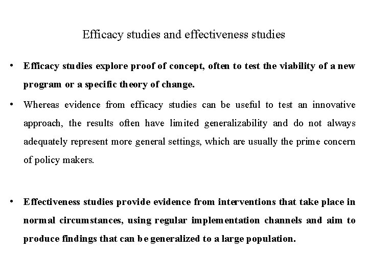 Efficacy studies and effectiveness studies • Efficacy studies explore proof of concept, often to Efficacy studies and effectiveness studies • Efficacy studies explore proof of concept, often to