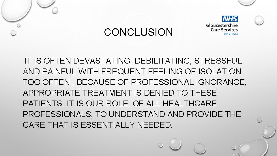 CONCLUSION IT IS OFTEN DEVASTATING, DEBILITATING, STRESSFUL AND PAINFUL WITH FREQUENT FEELING OF ISOLATION.