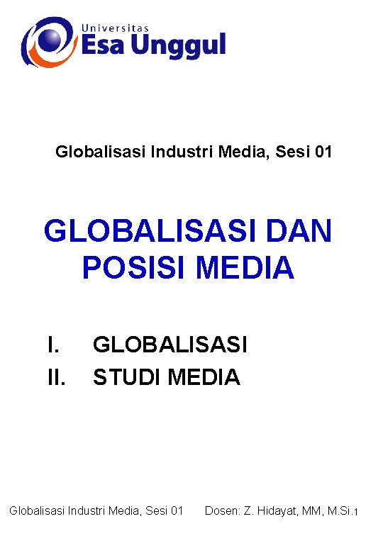 Globalisasi Industri Media, Sesi 01 GLOBALISASI DAN POSISI MEDIA I. II. GLOBALISASI STUDI MEDIA