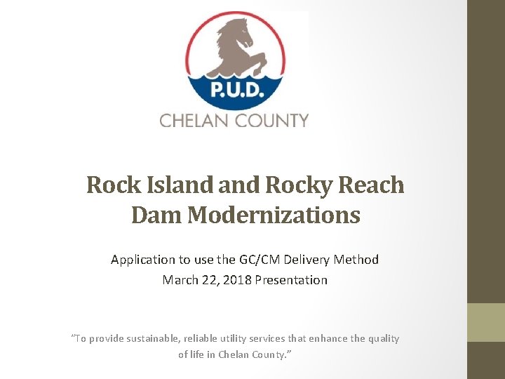 Rock Island Rocky Reach Dam Modernizations Application to use the GC/CM Delivery Method March