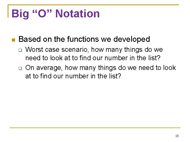 Big “O” Notation Based on the functions we developed Worst case scenario, how many