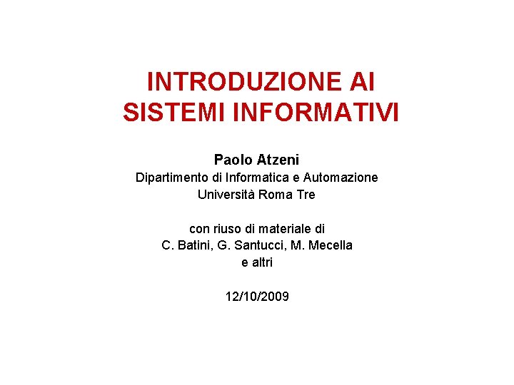 INTRODUZIONE AI SISTEMI INFORMATIVI Paolo Atzeni Dipartimento di Informatica e Automazione Università Roma Tre