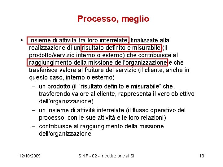 Processo, meglio • Insieme di attività tra loro interrelate, finalizzate alla realizzazione di un