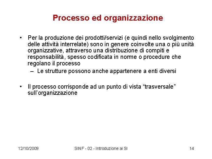 Processo ed organizzazione • Per la produzione dei prodotti/servizi (e quindi nello svolgimento delle