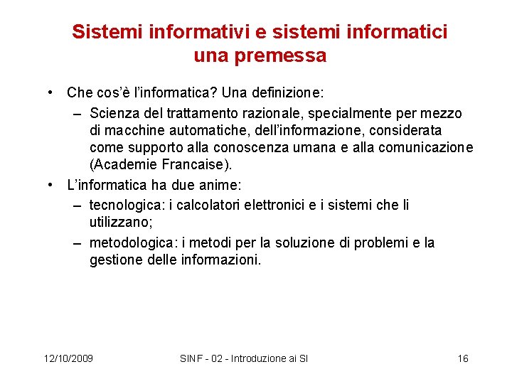 Sistemi informativi e sistemi informatici una premessa • Che cos’è l’informatica? Una definizione: –