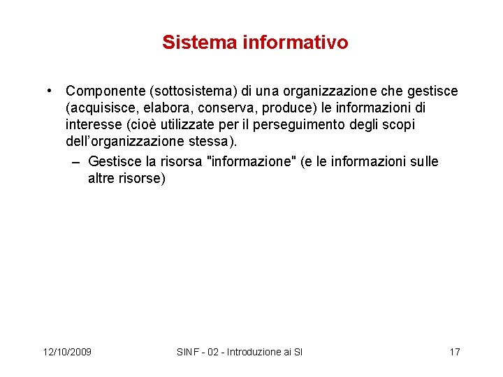 Sistema informativo • Componente (sottosistema) di una organizzazione che gestisce (acquisisce, elabora, conserva, produce)