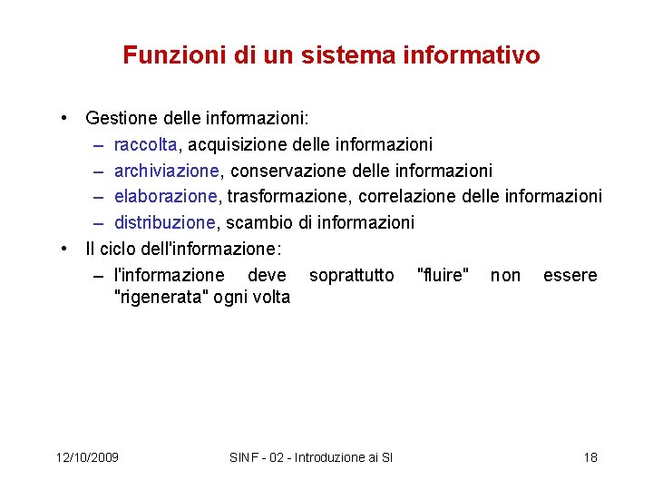 Funzioni di un sistema informativo • Gestione delle informazioni: – raccolta, acquisizione delle informazioni