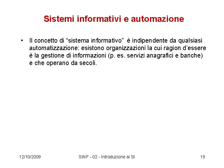 Sistemi informativi e automazione • Il concetto di “sistema informativo” è indipendente da qualsiasi