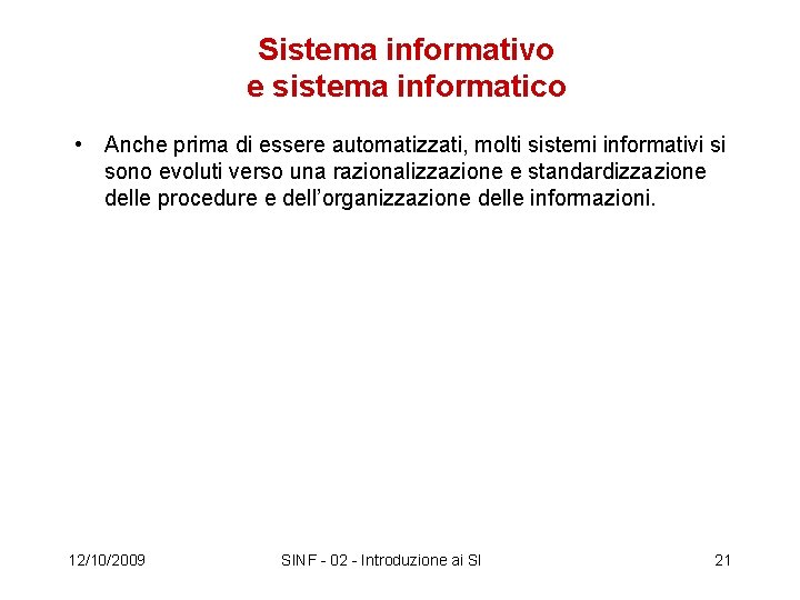 Sistema informativo e sistema informatico • Anche prima di essere automatizzati, molti sistemi informativi