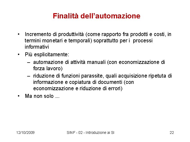 Finalità dell’automazione • Incremento di produttività (come rapporto fra prodotti e costi, in termini