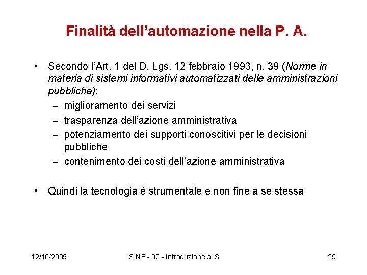 Finalità dell’automazione nella P. A. • Secondo l‘Art. 1 del D. Lgs. 12 febbraio