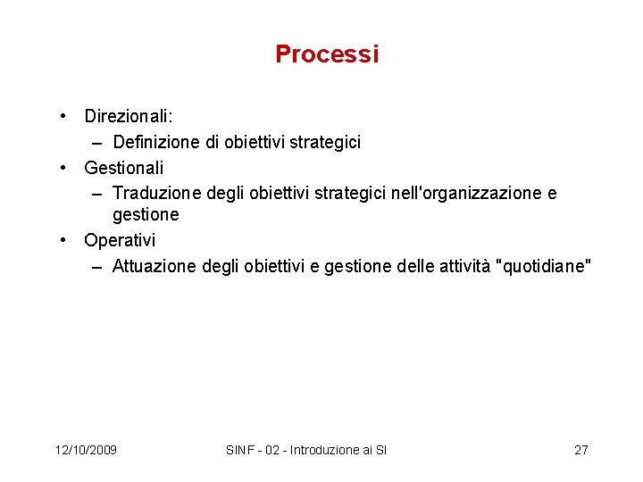 Processi • Direzionali: – Definizione di obiettivi strategici • Gestionali – Traduzione degli obiettivi