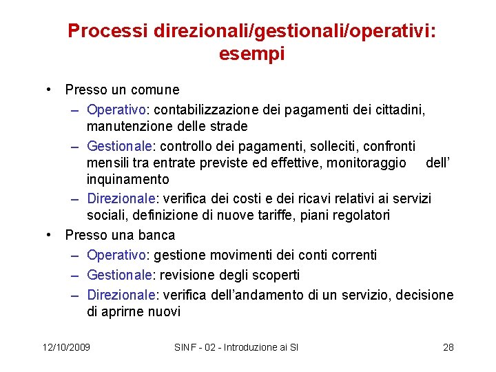 Processi direzionali/gestionali/operativi: esempi • Presso un comune – Operativo: contabilizzazione dei pagamenti dei cittadini,