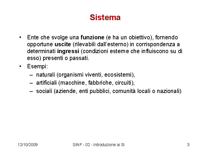 Sistema • Ente che svolge una funzione (e ha un obiettivo), fornendo opportune uscite