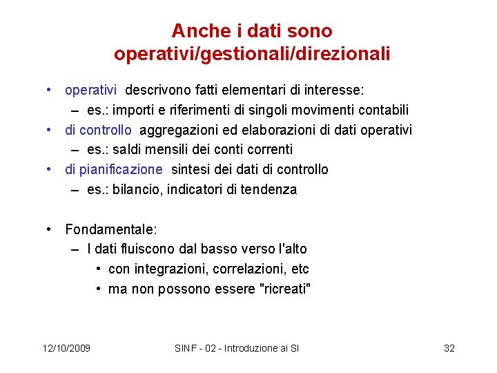 Anche i dati sono operativi/gestionali/direzionali • operativi descrivono fatti elementari di interesse: – es.