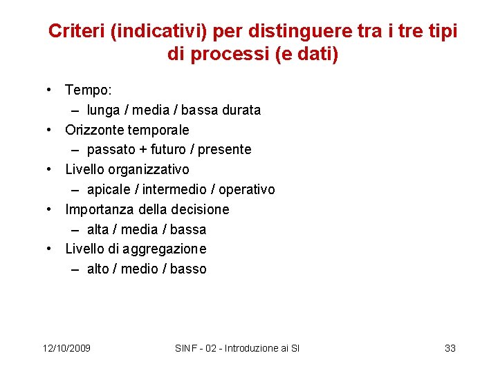 Criteri (indicativi) per distinguere tra i tre tipi di processi (e dati) • Tempo: