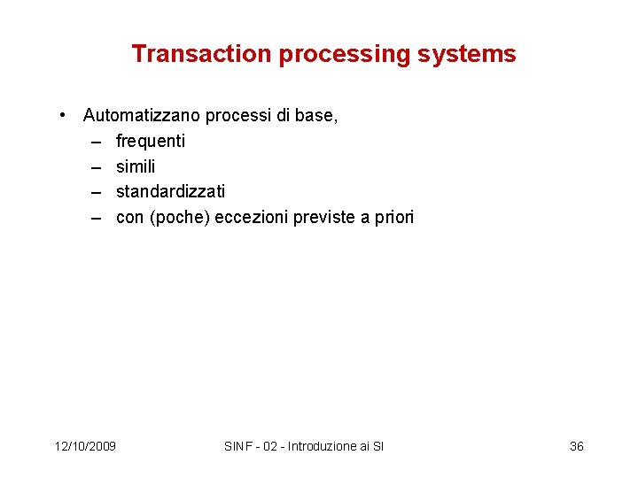 Transaction processing systems • Automatizzano processi di base, – frequenti – simili – standardizzati