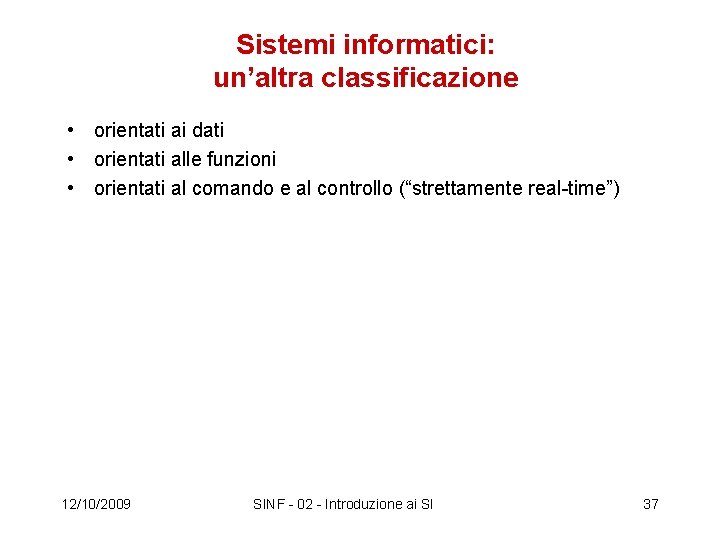 Sistemi informatici: un’altra classificazione • orientati ai dati • orientati alle funzioni • orientati