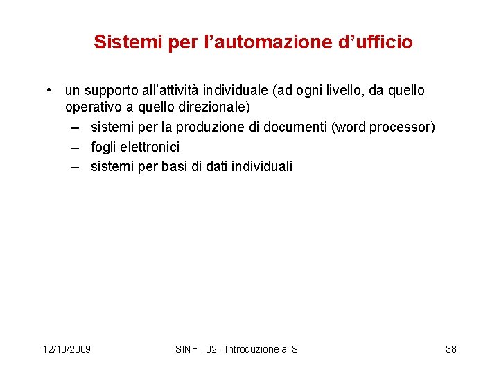 Sistemi per l’automazione d’ufficio • un supporto all’attività individuale (ad ogni livello, da quello