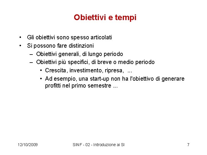 Obiettivi e tempi • Gli obiettivi sono spesso articolati • Si possono fare distinzioni