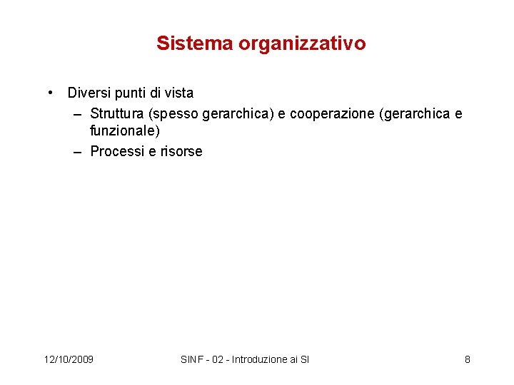 Sistema organizzativo • Diversi punti di vista – Struttura (spesso gerarchica) e cooperazione (gerarchica