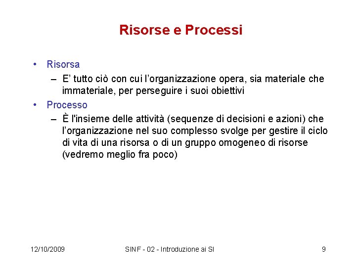 Risorse e Processi • Risorsa – E’ tutto ciò con cui l’organizzazione opera, sia