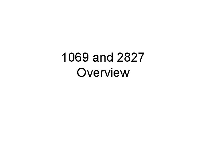 1069 and 2827 Overview 