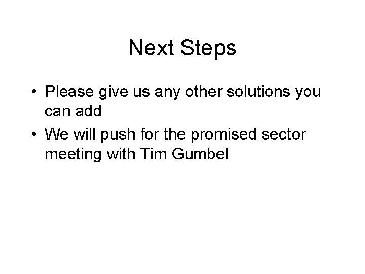 Next Steps • Please give us any other solutions you can add • We