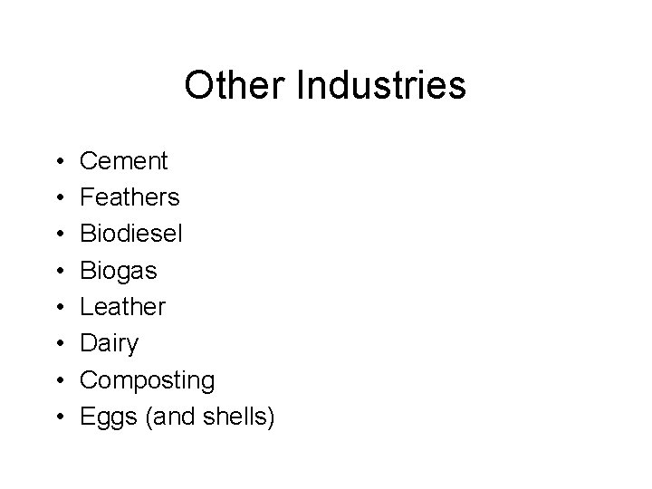 Other Industries • • Cement Feathers Biodiesel Biogas Leather Dairy Composting Eggs (and shells)